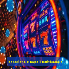 barcelona x napoli multicanais